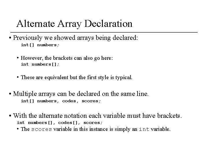 Alternate Array Declaration • Previously we showed arrays being declared: int[] numbers; • However,