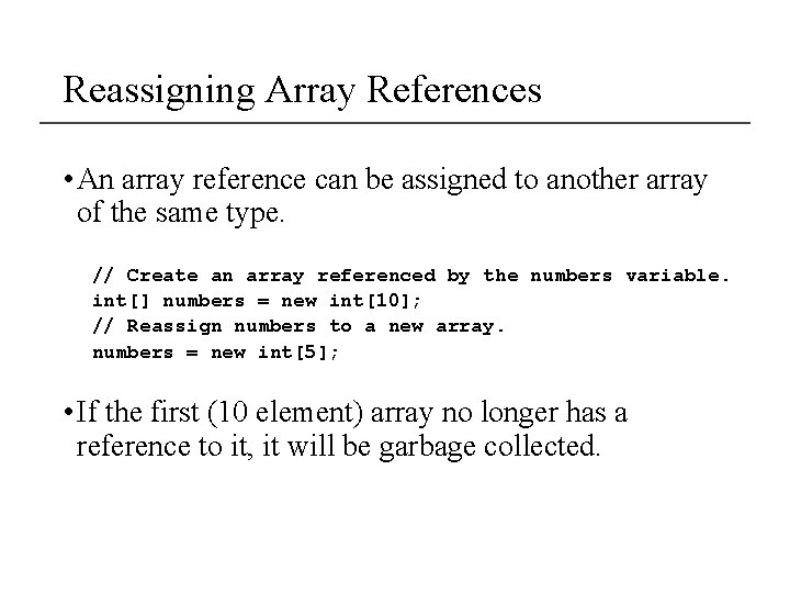 Reassigning Array References • An array reference can be assigned to another array of