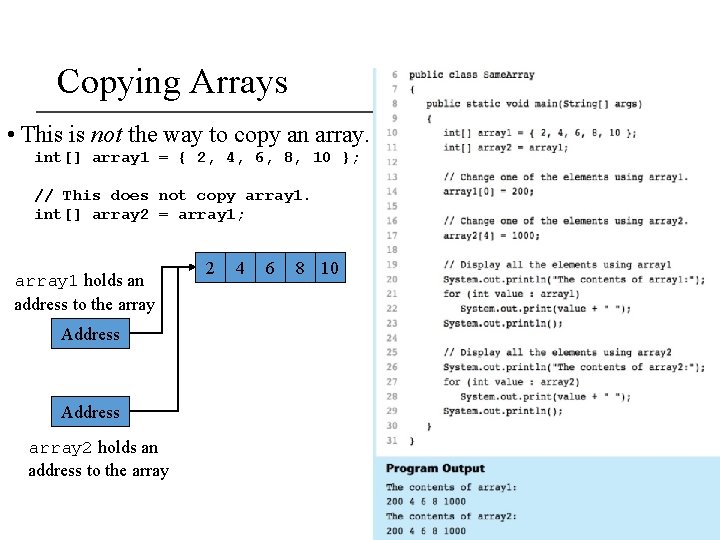 Copying Arrays • This is not the way to copy an array. int[] array