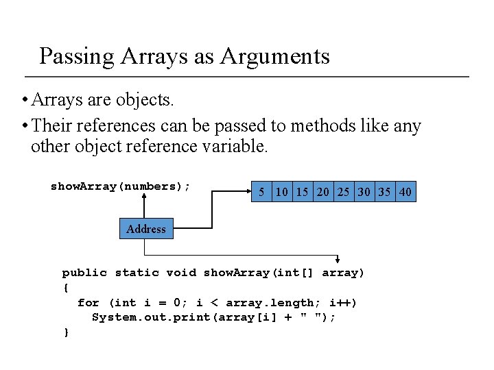 Passing Arrays as Arguments • Arrays are objects. • Their references can be passed