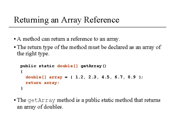 Returning an Array Reference • A method can return a reference to an array.