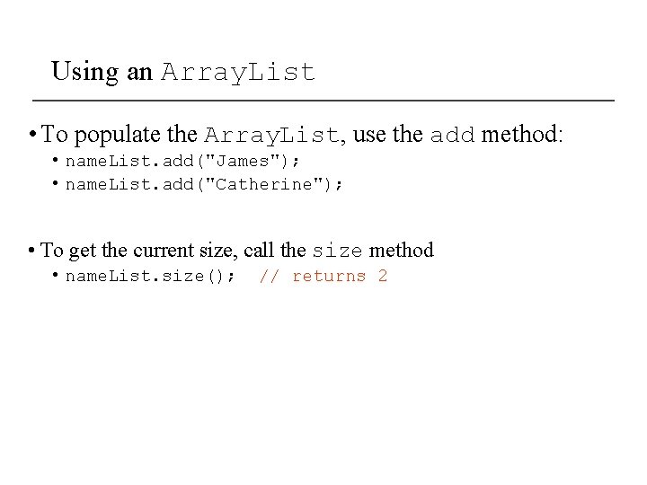 Using an Array. List • To populate the Array. List, use the add method: