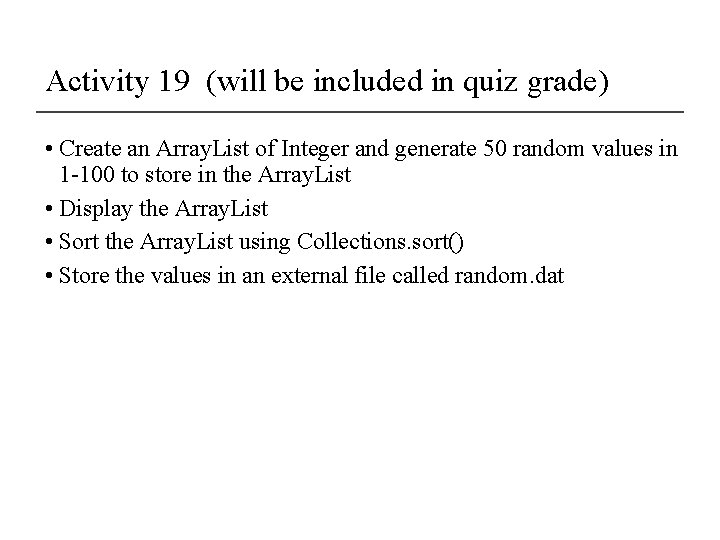 Activity 19 (will be included in quiz grade) • Create an Array. List of