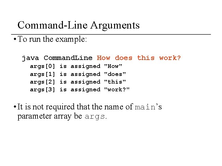 Command-Line Arguments • To run the example: java Command. Line How does this work?