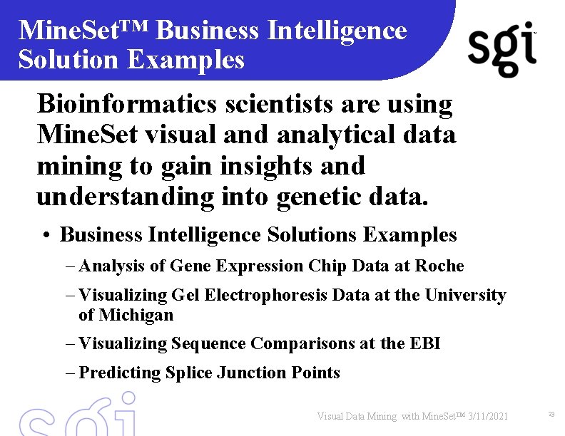 Mine. Set™ Business Intelligence Solution Examples TM Bioinformatics scientists are using Mine. Set visual