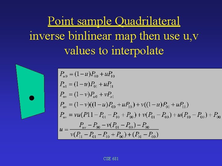 Point sample Quadrilateral inverse binlinear map then use u, v values to interpolate CSE