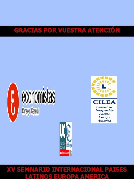 GRACIAS POR VUESTRA ATENCIÓN XV XII SEMNARIO Encuentro. INTERNACIONAL AECA - ECONOMISTAS PAISES LATINOS