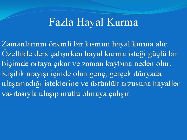 Fazla Hayal Kurma Zamanlarının önemli bir kısmını hayal kurma alır. Özellikle ders çalışırken hayal