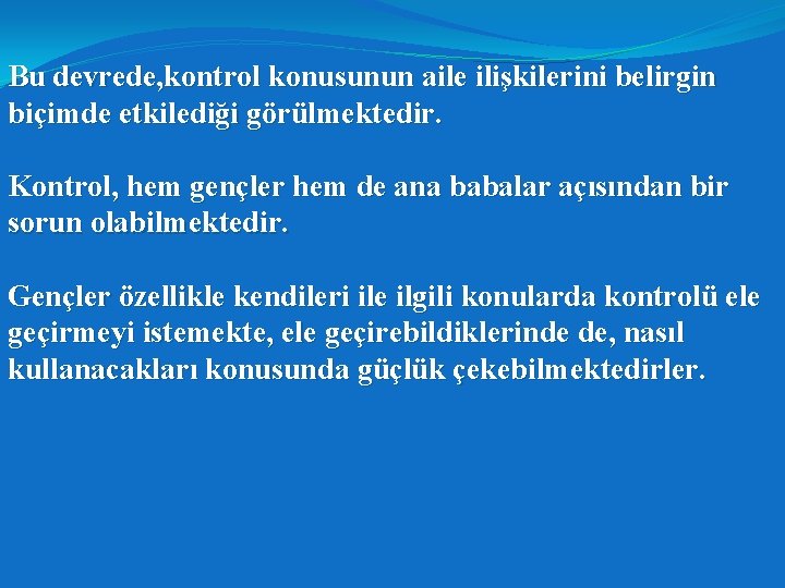 Bu devrede, kontrol konusunun aile ilişkilerini belirgin biçimde etkilediği görülmektedir. Kontrol, hem gençler hem