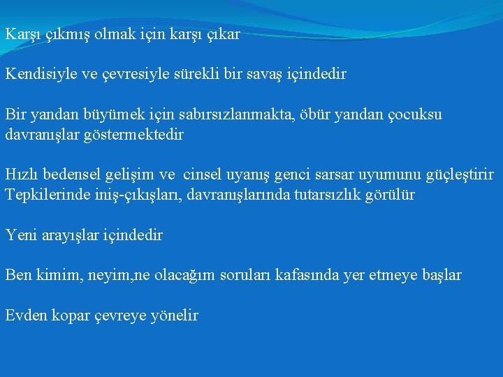 Karşı çıkmış olmak için karşı çıkar Kendisiyle ve çevresiyle sürekli bir savaş içindedir Bir