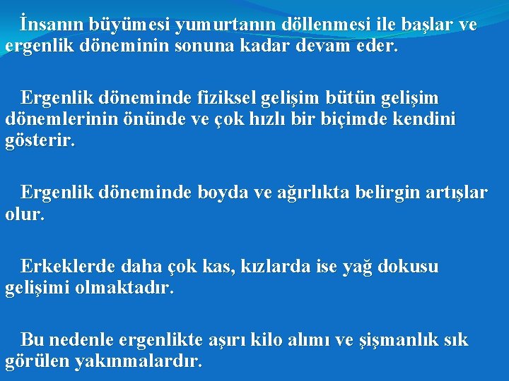 İnsanın büyümesi yumurtanın döllenmesi ile başlar ve ergenlik döneminin sonuna kadar devam eder. Ergenlik