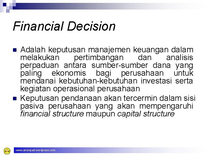 Financial Decision n n Adalah keputusan manajemen keuangan dalam melakukan pertimbangan dan analisis perpaduan