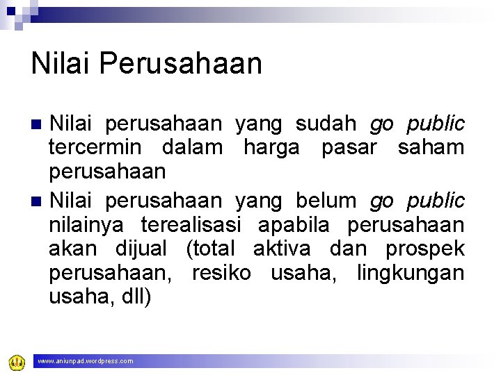 Nilai Perusahaan Nilai perusahaan yang sudah go public tercermin dalam harga pasar saham perusahaan