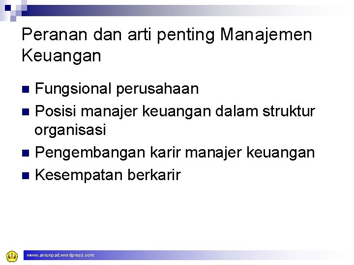 Peranan dan arti penting Manajemen Keuangan Fungsional perusahaan n Posisi manajer keuangan dalam struktur