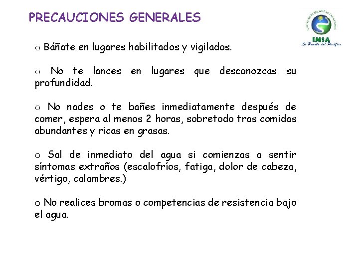 PRECAUCIONES GENERALES o Báñate en lugares habilitados y vigilados. o No te lances en