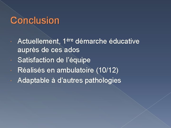 Conclusion Actuellement, 1ère démarche éducative auprès de ces ados Satisfaction de l’équipe Réalisés en