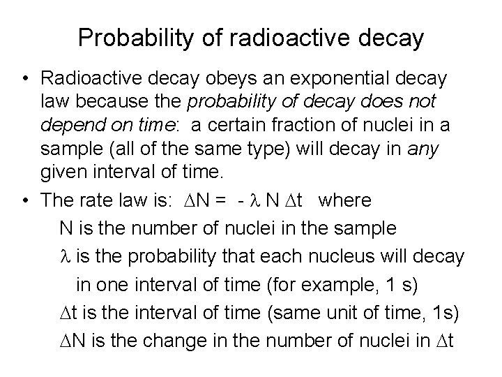 Probability of radioactive decay • Radioactive decay obeys an exponential decay law because the