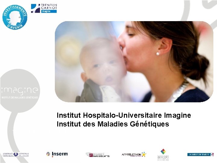 Institut Hospitalo-Universitaire Imagine Institut des Maladies Génétiques Titre de la présentation 