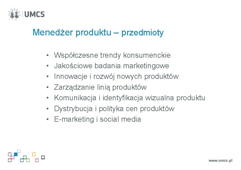 Menedżer produktu – przedmioty • • Współczesne trendy konsumenckie Jakościowe badania marketingowe Innowacje i