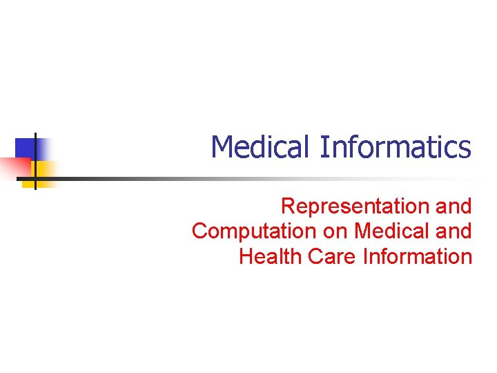 Medical Informatics Representation and Computation on Medical and Health Care Information 