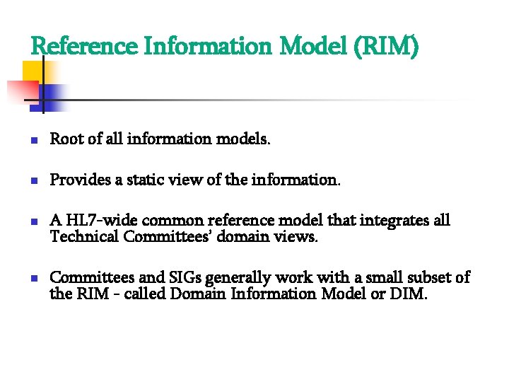 Reference Information Model (RIM) Root of all information models. Provides a static view of