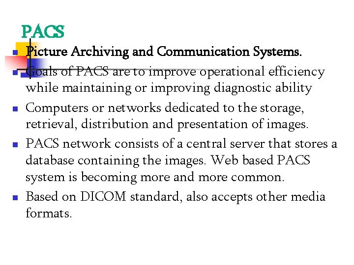PACS Picture Archiving and Communication Systems. Goals of PACS are to improve operational efficiency PACS Picture Archiving and Communication Systems. Goals of PACS are to improve operational efficiency