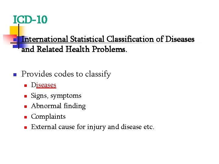 ICD-10 International Statistical Classification of Diseases and Related Health Problems. Provides codes to classify