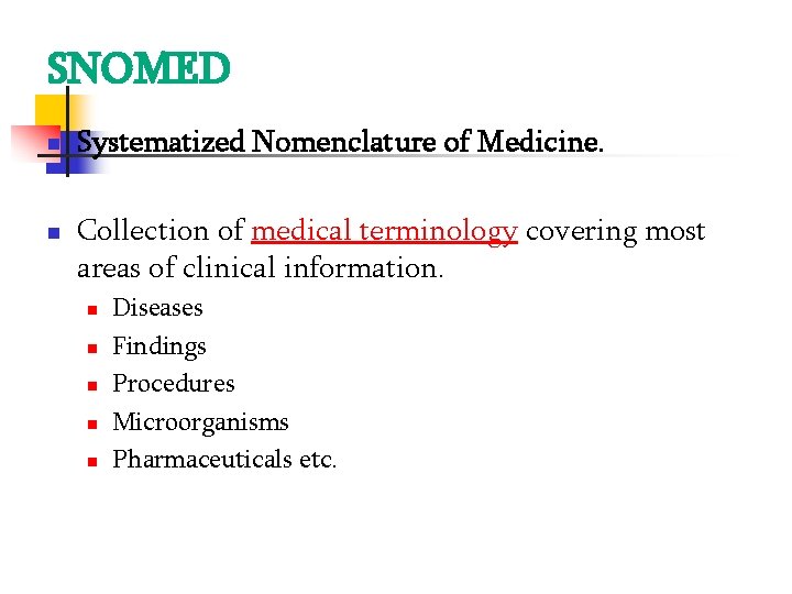 SNOMED Systematized Nomenclature of Medicine. Collection of medical terminology covering most areas of clinical