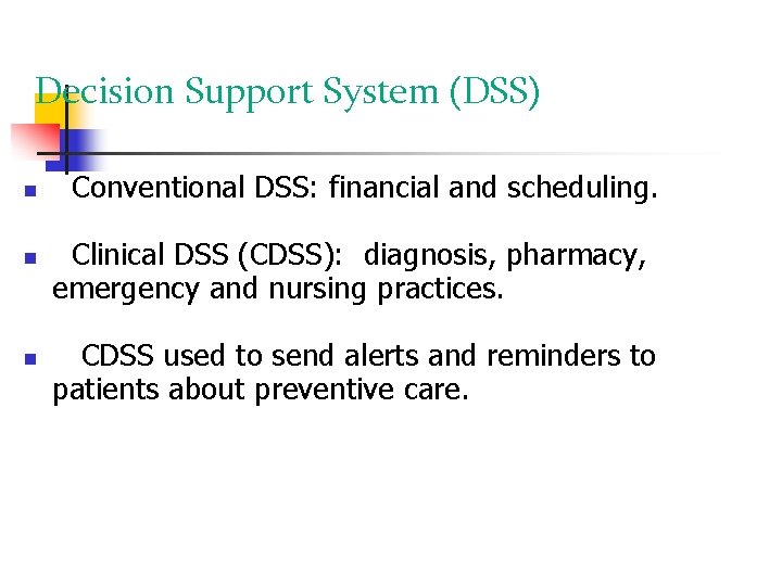 Decision Support System (DSS) Conventional DSS: financial and scheduling. Clinical DSS (CDSS): diagnosis, pharmacy,