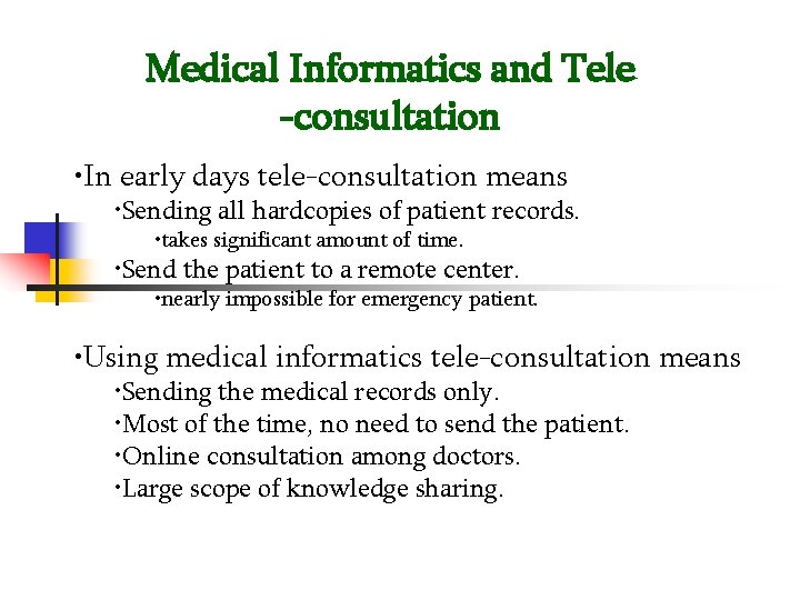 Medical Informatics and Tele -consultation • In early days tele-consultation means • Sending all