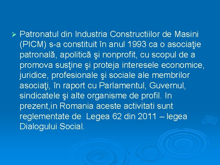Ø Patronatul din Industria Constructiilor de Masini (PICM) s-a constituit în anul 1993 ca Ø Patronatul din Industria Constructiilor de Masini (PICM) s-a constituit în anul 1993 ca