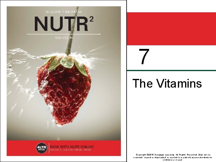 7 The Vitamins Copyright © 2016 Cengage Learning. All Rights Reserved. May not be