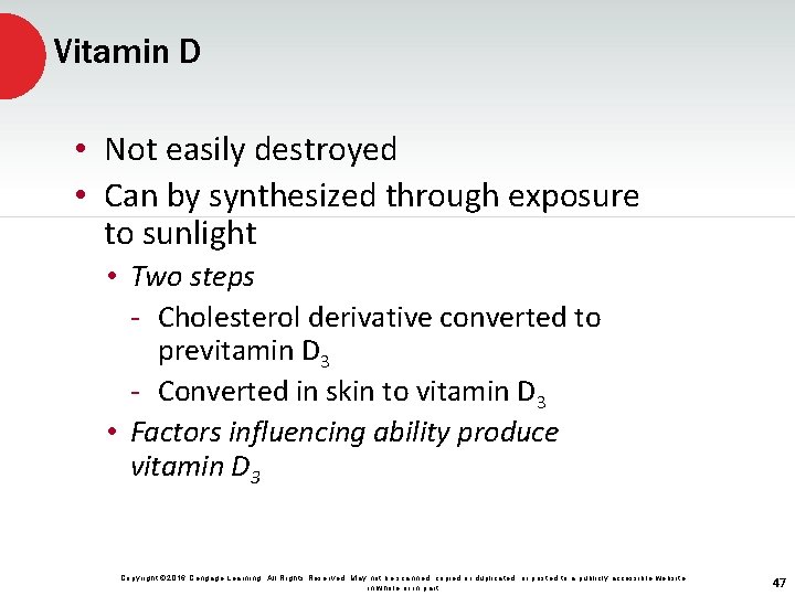 Vitamin D • Not easily destroyed • Can by synthesized through exposure to sunlight