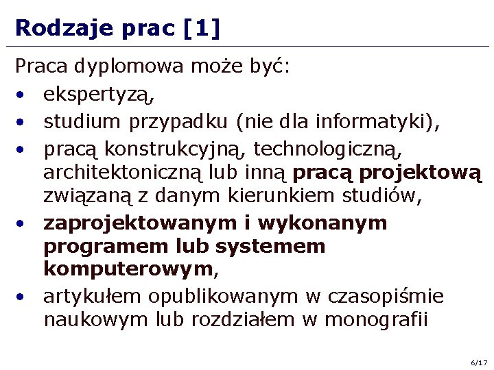 Rodzaje prac [1] Praca dyplomowa może być: • ekspertyzą, • studium przypadku (nie dla