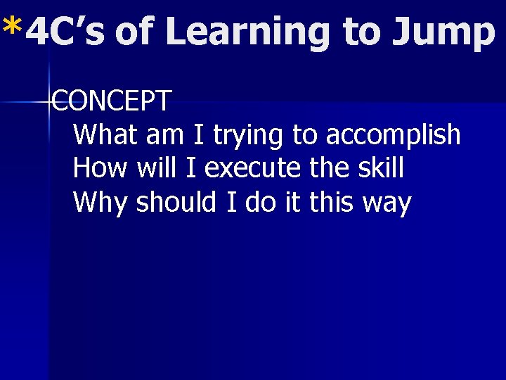 *4 C’s of Learning to Jump CONCEPT What am I trying to accomplish How