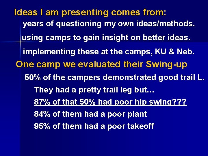 Ideas I am presenting comes from: years of questioning my own ideas/methods. using camps
