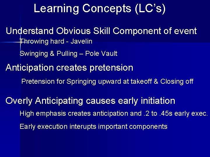 Learning Concepts (LC’s) Understand Obvious Skill Component of event Throwing hard - Javelin Swinging