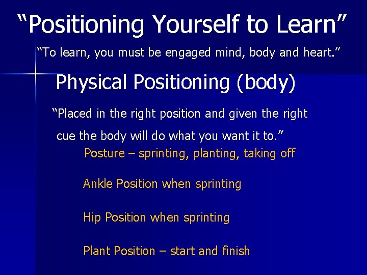 “Positioning Yourself to Learn” “To learn, you must be engaged mind, body and heart.