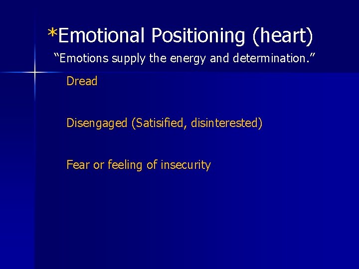 *Emotional Positioning (heart) “Emotions supply the energy and determination. ” Dread Disengaged (Satisified, disinterested)