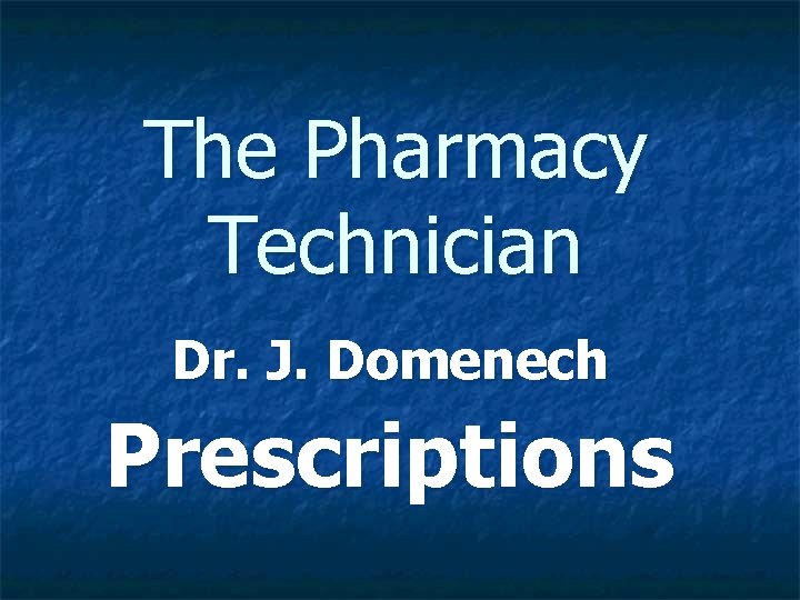 The Pharmacy Technician Dr. J. Domenech Prescriptions 