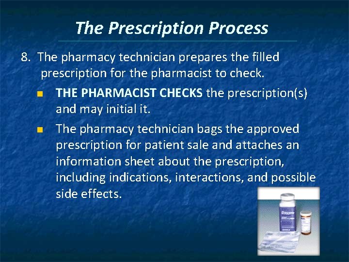 The Prescription Process 8. The pharmacy technician prepares the filled prescription for the pharmacist