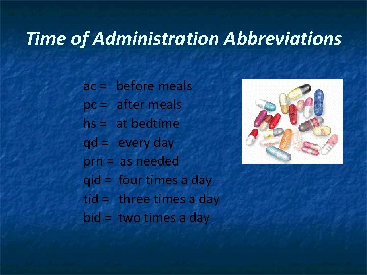 Time of Administration Abbreviations ac = before meals pc = after meals hs =