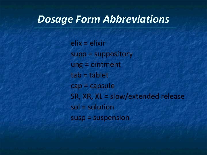 Dosage Form Abbreviations elix = elixir supp = suppository ung = ointment tab =