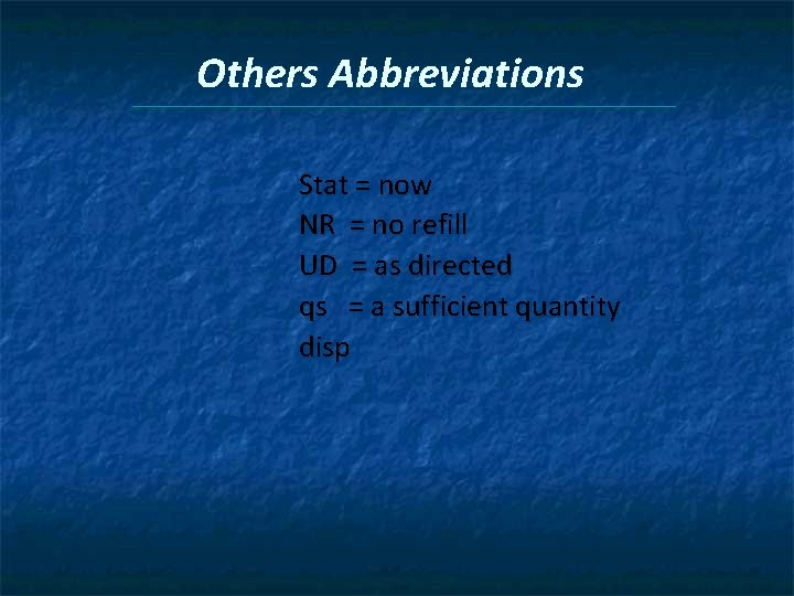 Others Abbreviations Stat = now NR = no refill UD = as directed qs