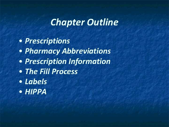 Chapter Outline • Prescriptions • Pharmacy Abbreviations • Prescription Information • The Fill Process