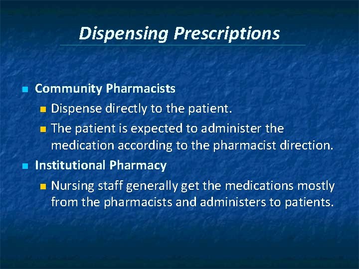 Dispensing Prescriptions n n Community Pharmacists n Dispense directly to the patient. n The