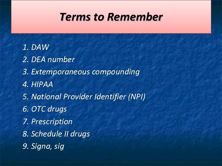 Terms to Remember 1. DAW 2. DEA number 3. Extemporaneous compounding 4. HIPAA 5.