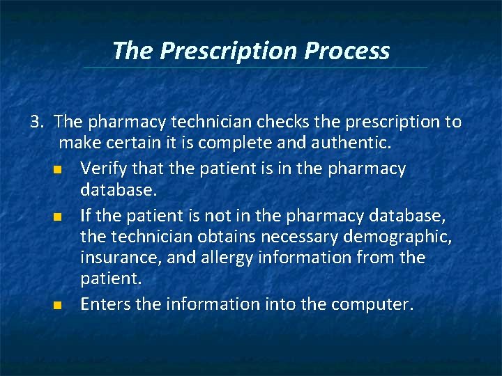 The Prescription Process 3. The pharmacy technician checks the prescription to make certain it
