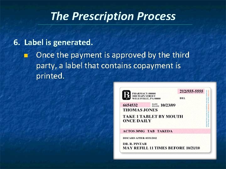 The Prescription Process 6. Label is generated. n Once the payment is approved by