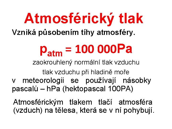 Atmosférický tlak Vzniká působením tíhy atmosféry. patm = 100 000 Pa zaokrouhlený normální tlak